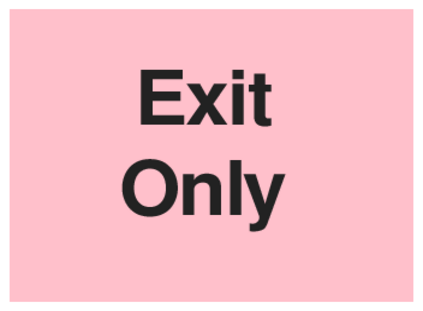 Exit Only (on Pink)